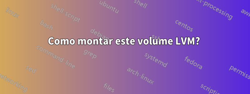 Como montar este volume LVM?
