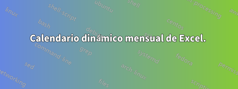 Calendario dinámico mensual de Excel.