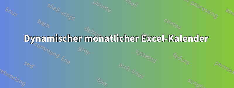 Dynamischer monatlicher Excel-Kalender