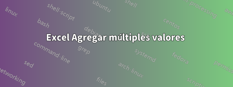 Excel Agregar múltiples valores