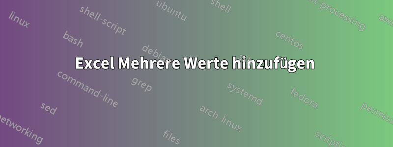 Excel Mehrere Werte hinzufügen