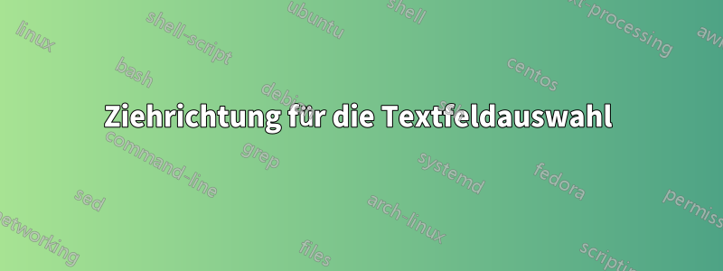 Ziehrichtung für die Textfeldauswahl