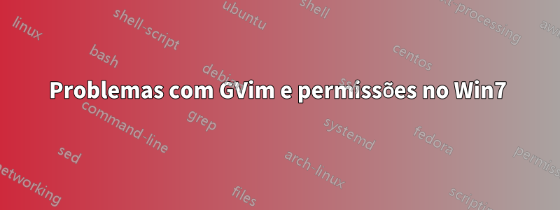 Problemas com GVim e permissões no Win7