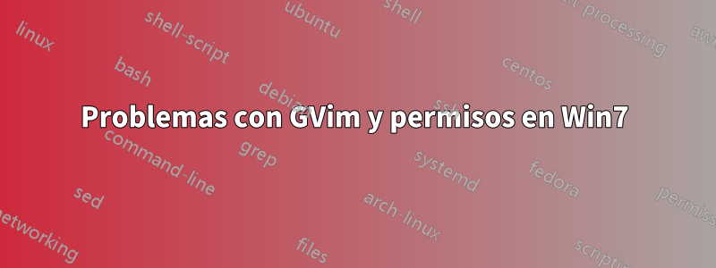 Problemas con GVim y permisos en Win7