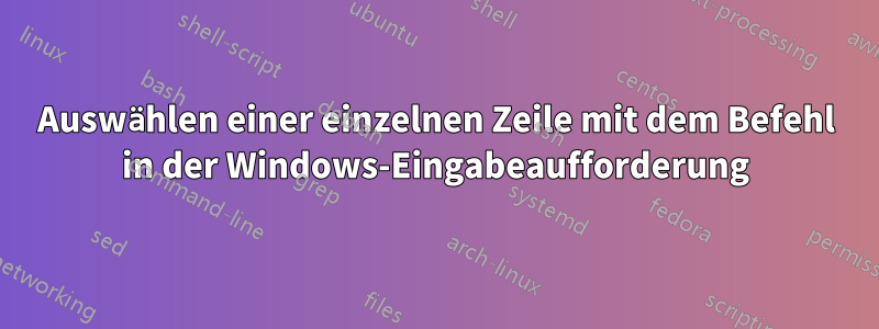 Auswählen einer einzelnen Zeile mit dem Befehl in der Windows-Eingabeaufforderung