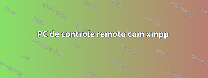 PC de controle remoto com xmpp