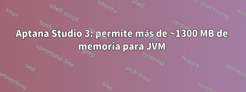 Aptana Studio 3: permite más de ~1300 MB de memoria para JVM