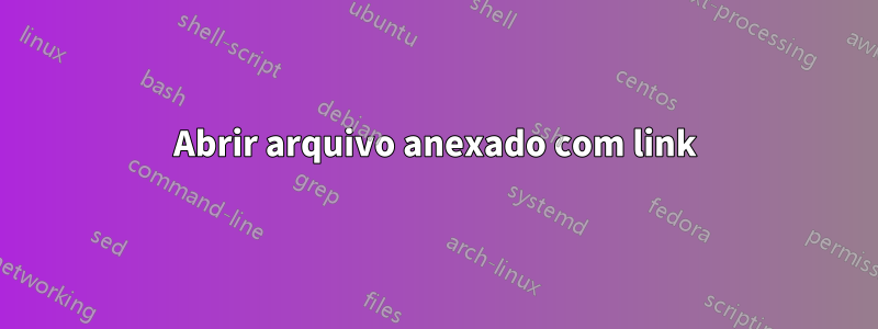 Abrir arquivo anexado com link