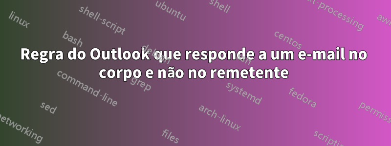 Regra do Outlook que responde a um e-mail no corpo e não no remetente