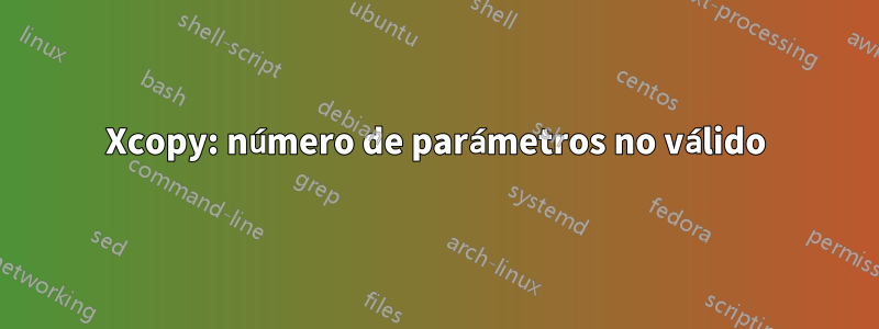 Xcopy: número de parámetros no válido