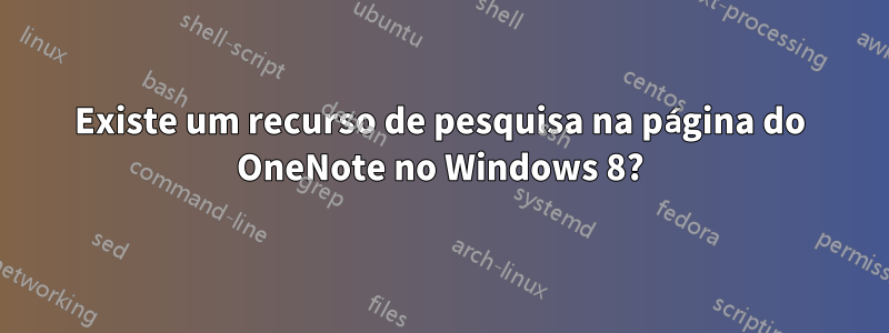 Existe um recurso de pesquisa na página do OneNote no Windows 8?