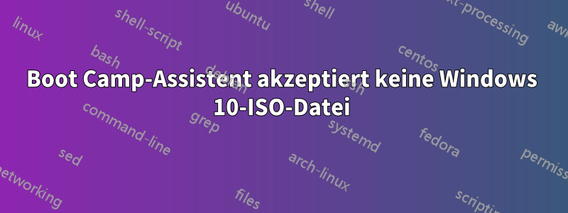 Boot Camp-Assistent akzeptiert keine Windows 10-ISO-Datei