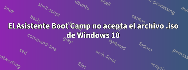 El Asistente Boot Camp no acepta el archivo .iso de Windows 10