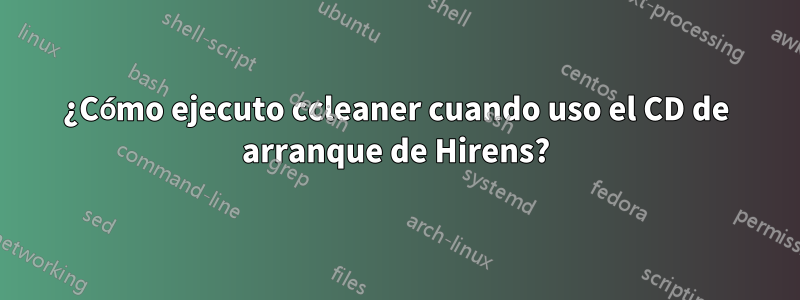 ¿Cómo ejecuto ccleaner cuando uso el CD de arranque de Hirens?