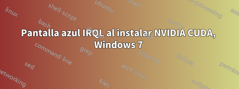 Pantalla azul IRQL al instalar NVIDIA CUDA, Windows 7