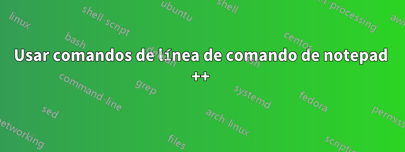 Usar comandos de línea de comando de notepad ++