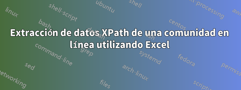 Extracción de datos XPath de una comunidad en línea utilizando Excel