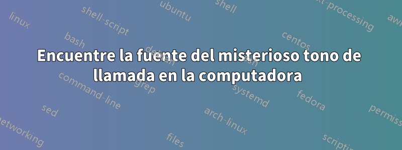 Encuentre la fuente del misterioso tono de llamada en la computadora 