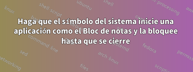 Haga que el símbolo del sistema inicie una aplicación como el Bloc de notas y la bloquee hasta que se cierre