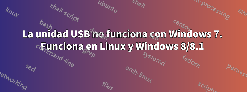 La unidad USB no funciona con Windows 7. Funciona en Linux y Windows 8/8.1