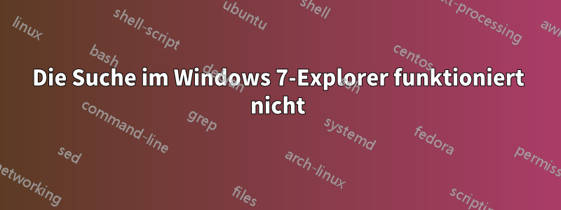 Die Suche im Windows 7-Explorer funktioniert nicht