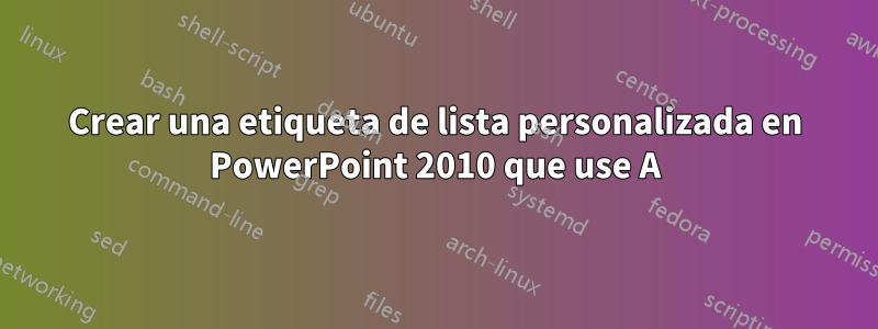 Crear una etiqueta de lista personalizada en PowerPoint 2010 que use A), B), etc.