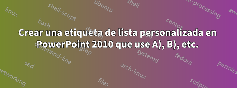 Crear una etiqueta de lista personalizada en PowerPoint 2010 que use A), B), etc.