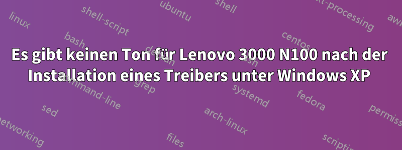 Es gibt keinen Ton für Lenovo 3000 N100 nach der Installation eines Treibers unter Windows XP