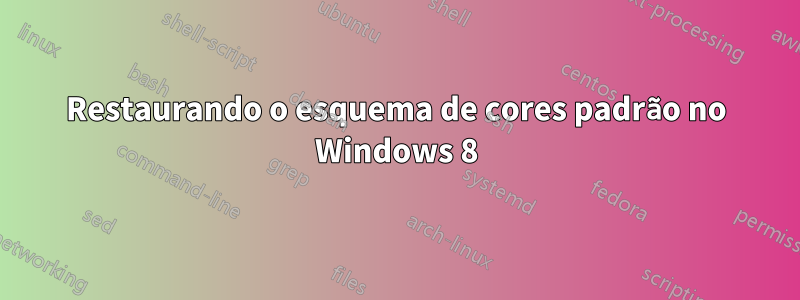 Restaurando o esquema de cores padrão no Windows 8