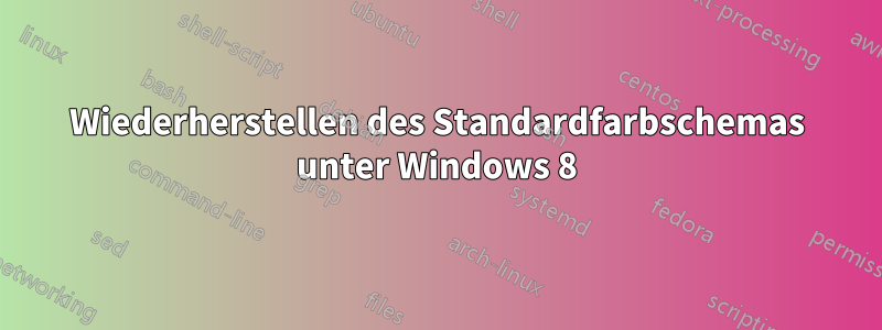 Wiederherstellen des Standardfarbschemas unter Windows 8