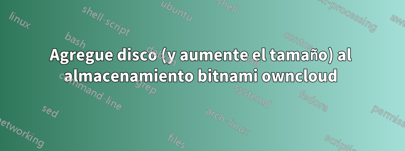 Agregue disco (y aumente el tamaño) al almacenamiento bitnami owncloud