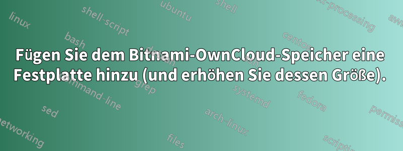 Fügen Sie dem Bitnami-OwnCloud-Speicher eine Festplatte hinzu (und erhöhen Sie dessen Größe).