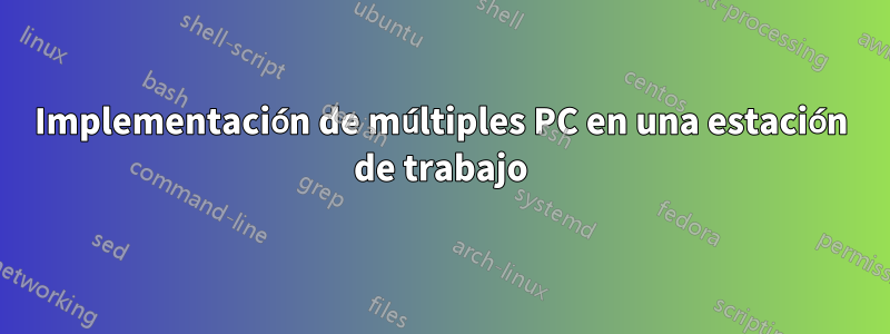 Implementación de múltiples PC en una estación de trabajo