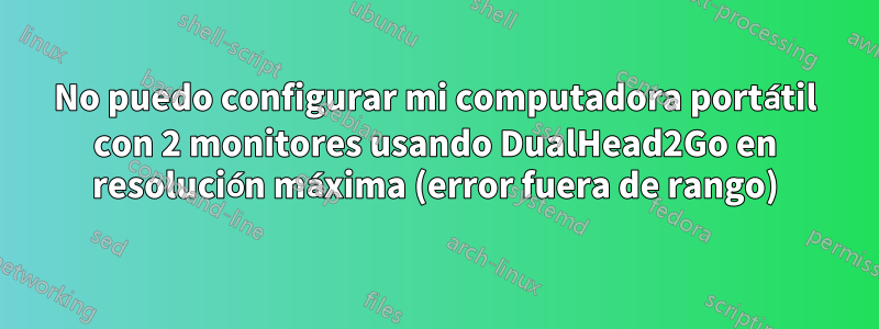 No puedo configurar mi computadora portátil con 2 monitores usando DualHead2Go en resolución máxima (error fuera de rango)