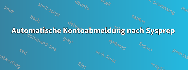 Automatische Kontoabmeldung nach Sysprep