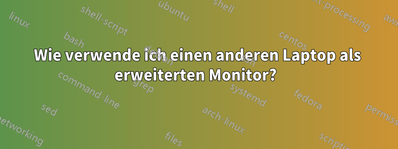 Wie verwende ich einen anderen Laptop als erweiterten Monitor? 