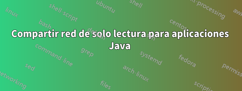 Compartir red de solo lectura para aplicaciones Java