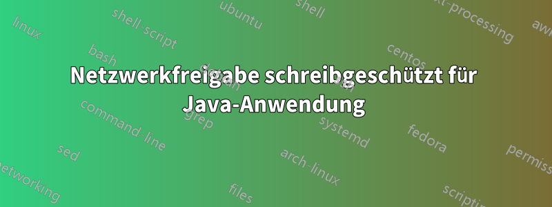 Netzwerkfreigabe schreibgeschützt für Java-Anwendung