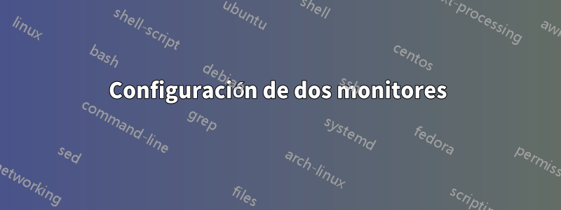 Configuración de dos monitores