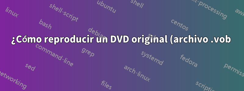 ¿Cómo reproducir un DVD original (archivo .vob) en VLC?