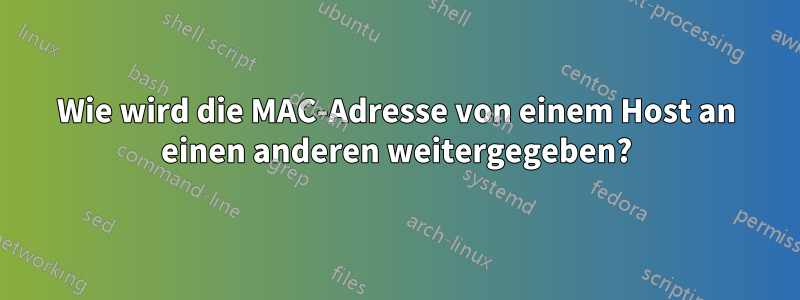 Wie wird die MAC-Adresse von einem Host an einen anderen weitergegeben?