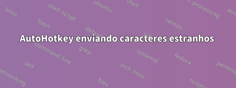 AutoHotkey enviando caracteres estranhos