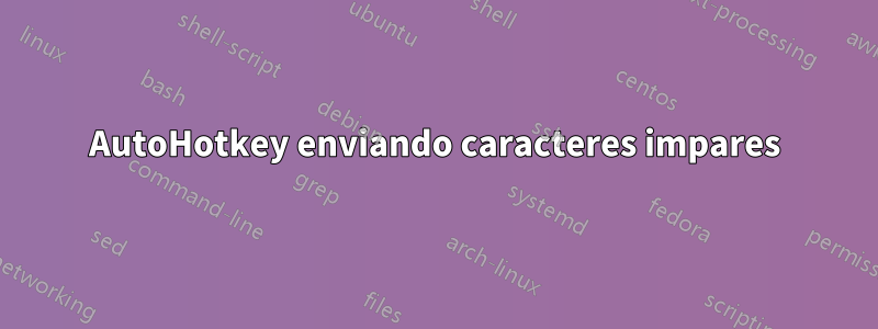 AutoHotkey enviando caracteres impares