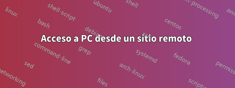 Acceso a PC desde un sitio remoto