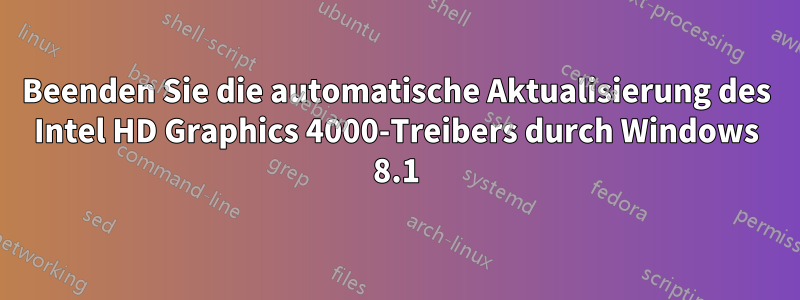 Beenden Sie die automatische Aktualisierung des Intel HD Graphics 4000-Treibers durch Windows 8.1