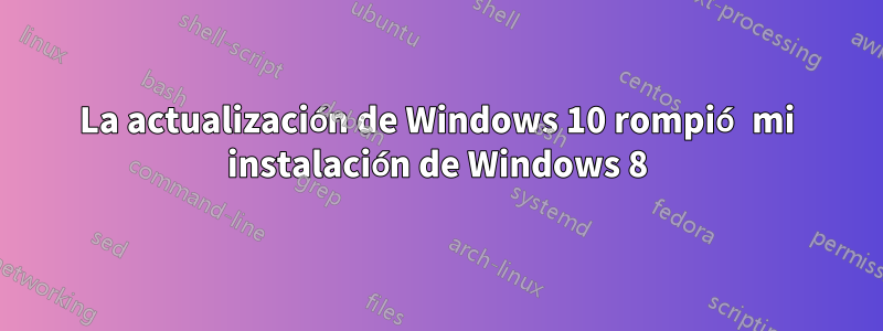 La actualización de Windows 10 rompió mi instalación de Windows 8