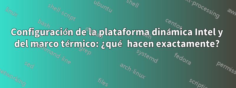 Configuración de la plataforma dinámica Intel y del marco térmico: ¿qué hacen exactamente?