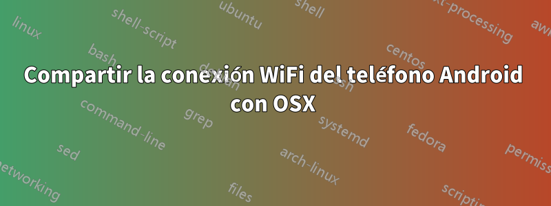 Compartir la conexión WiFi del teléfono Android con OSX