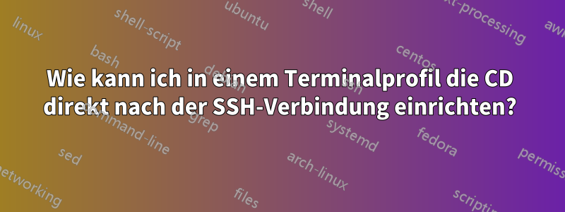 Wie kann ich in einem Terminalprofil die CD direkt nach der SSH-Verbindung einrichten?