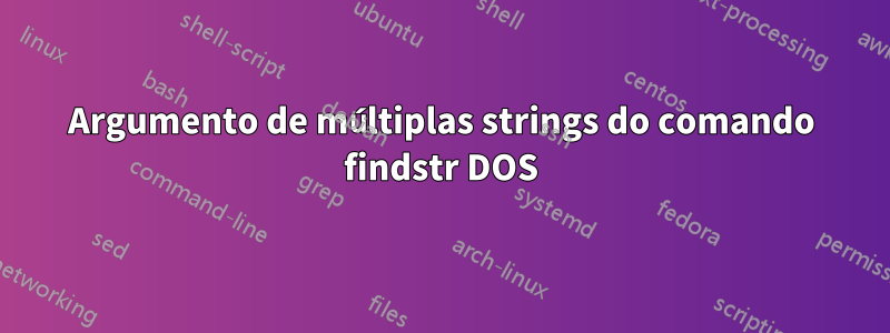 Argumento de múltiplas strings do comando findstr DOS